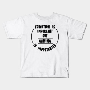 Education is important but the Gaming is importanter Kids T-Shirt